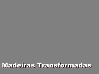 Madeiras Transformadas
 