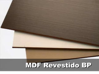MDF Revestido BP
 