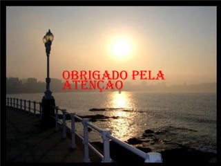 OBRIGADO PELA
ATENÇÃO
 