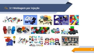 27
3.1 Moldagem por injeção
 