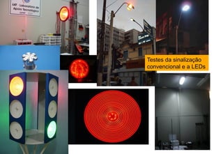 Testes do semáforo plano

Testes da sinalização
convencional e a LEDs
Testes do retrofit

 