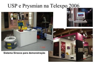 USP e Prysmian na Telexpo 2006

Sistema Sirocco para demonstração

 