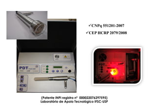 ü CNPq 551201-2007
ü CEP HCRP 2079/2008

(Patente INPI registro nº 000022076297595)
Laboratório de Apoio Tecnológico IFSC-USP

 