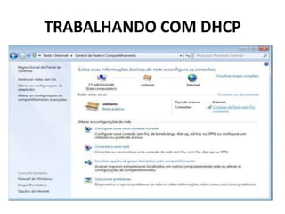 TRABALHANDO COM DHCP
 