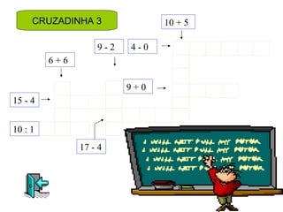 6 + 4 CRUZADINHA 3 17 - 4 15 - 4 6 + 6 9 - 2 4 - 0 10 + 5 9 + 0 10 : 1 