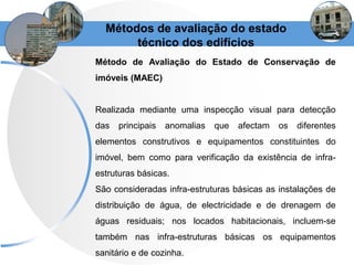 Métodos de avaliação do estado
técnico dos edifícios
Método de Avaliação do Estado de Conservação de
imóveis (MAEC)
Realiz...