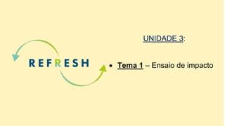 UNIDADE 3:
 Tema 1 – Ensaio de impacto
 