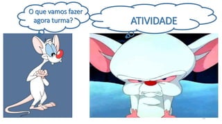 O que vamos fazer
agora turma? ATIVIDADE
33
 
