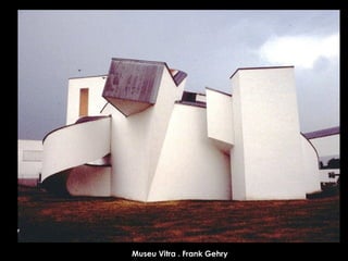 Museu Vitra . Frank Gehry 