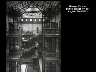 George Wyman- Edifício Brandbury- Los Angeles.1889/1893 