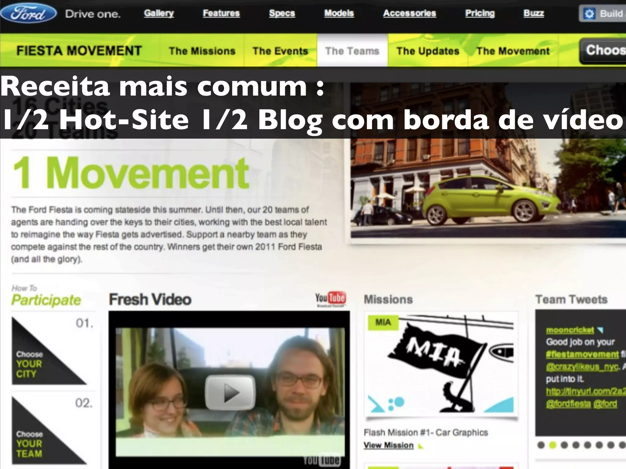 Receita mais comum :
1/2 Hot-Site 1/2 Blog com borda de vídeo