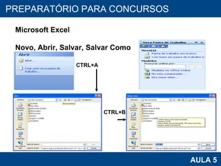 PROAB 2010 AULA 5 PREPARATÓRIO PARA CONCURSOS Microsoft Excel Novo, Abrir, Salvar, Salvar Como CTRL+A CTRL+B 