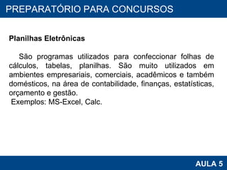 PROAB 2010 AULA 5 PREPARATÓRIO PARA CONCURSOS Planilhas Eletrônicas São programas utilizados para confeccionar folhas de cálculos, tabelas, planilhas. São muito utilizados em ambientes empresariais, comerciais, acadêmicos e também domésticos, na área de contabilidade, finanças, estatísticas, orçamento e gestão.  Exemplos: MS-Excel, Calc. 