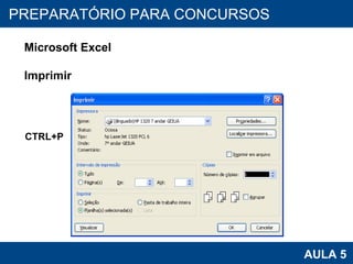 PROAB 2010 AULA 5 PREPARATÓRIO PARA CONCURSOS Microsoft Excel Imprimir CTRL+P 