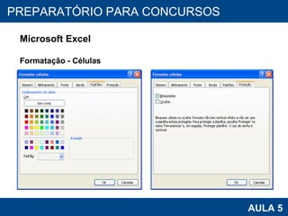 PROAB 2010 AULA 5 PREPARATÓRIO PARA CONCURSOS Microsoft Excel Formatação - Células 