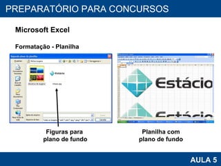 PROAB 2010 AULA 5 PREPARATÓRIO PARA CONCURSOS Microsoft Excel Formatação - Planilha Planilha com plano de fundo Figuras para  plano de fundo 