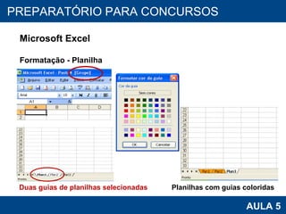 PROAB 2010 AULA 5 PREPARATÓRIO PARA CONCURSOS Microsoft Excel Formatação - Planilha Planilhas com guias coloridas Duas guias de planilhas selecionadas 