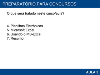 PROAB 2010 AULA 5 PREPARATÓRIO PARA CONCURSOS O que será tratado neste curso/aula? Planilhas Eletrônicas Microsoft Excel  Usando o MS-Excel Resumo 