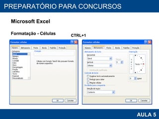 PROAB 2010 AULA 5 PREPARATÓRIO PARA CONCURSOS Microsoft Excel Formatação - Células CTRL+1 