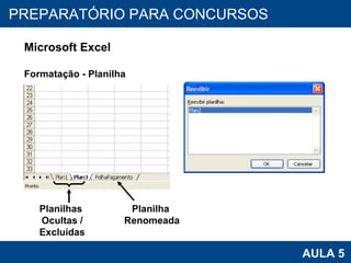 PROAB 2010 AULA 5 PREPARATÓRIO PARA CONCURSOS Microsoft Excel Formatação - Planilha Planilhas  Ocultas / Excluídas Planilha  Renomeada 