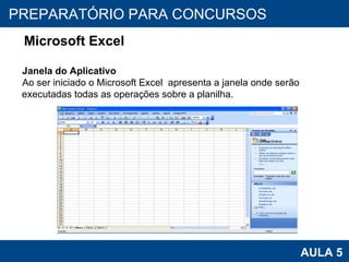 PROAB 2010 AULA 5 PREPARATÓRIO PARA CONCURSOS Microsoft Excel Janela do Aplicativo Ao ser iniciado o Microsoft Excel  apresenta a janela onde serão executadas todas as operações sobre a planilha. 