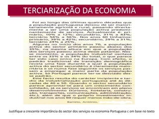 TERCIARIZAÇÃO DA ECONOMIA




Justifique a crescente importância do sector dos serviços na economia Portuguesa c om base no texto
 