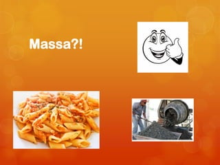 Massa?!
 