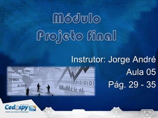 Instrutor: Jorge André
Aula 05
Pág. 29 - 35

 
