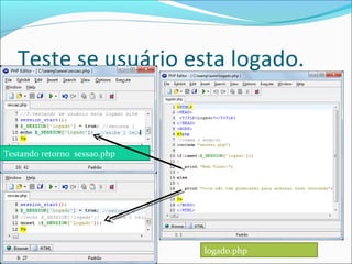 Teste se usuário esta logado. 
Testando retorno sessao.php 
logado.php 
 