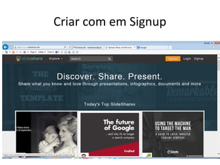 Criar com em Signup 
 