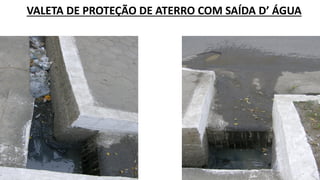 VALETA DE PROTEÇÃO DE ATERRO COM SAÍDA D’ ÁGUA
 