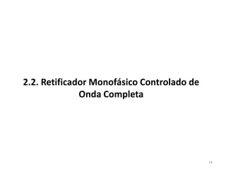2.2. Retificador Monofásico Controlado de
Onda Completa
14
 
