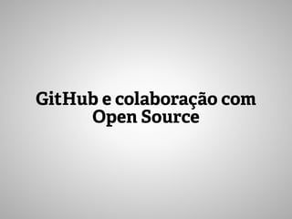 GitHub e colaboração com
Open Source
 