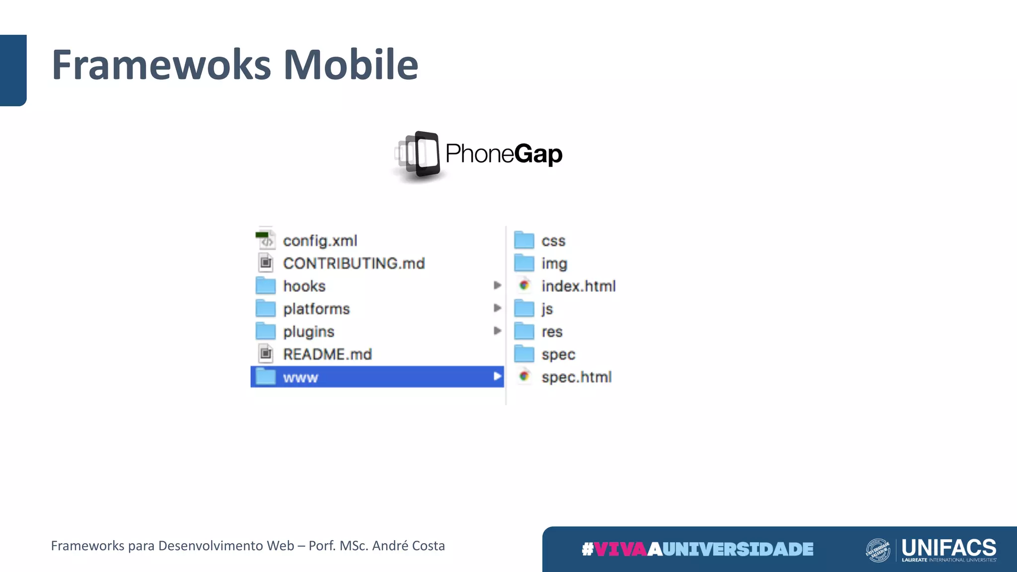 Framewoks Mobile
Frameworks	para	Desenvolvimento	Web	– Porf.	MSc.	André	Costa
 