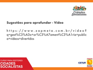 Sugestões para aprofundar - Vídeo
h t t p s : / / w w w . z a p m e t a . c o m . b r / v i d e o ?
q=gest%C3%A3o+or%C3%A7ament%C3%A1ria+public
a+videos+divertidos
 