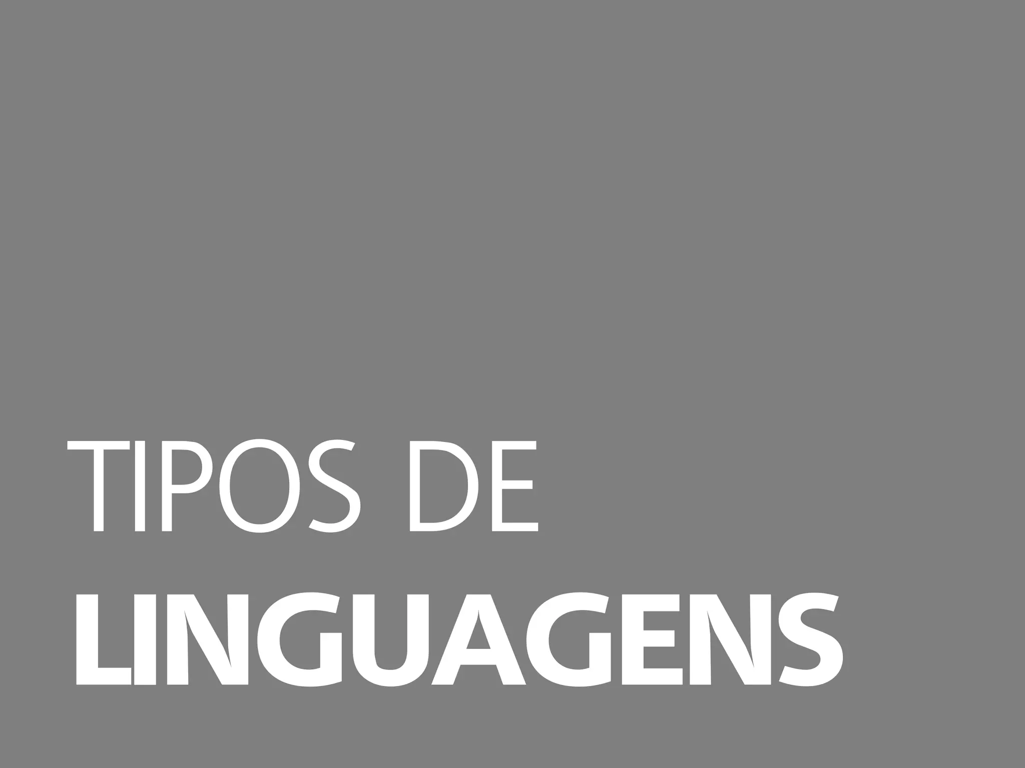 TIPOS DE
LINGUAGENS
 