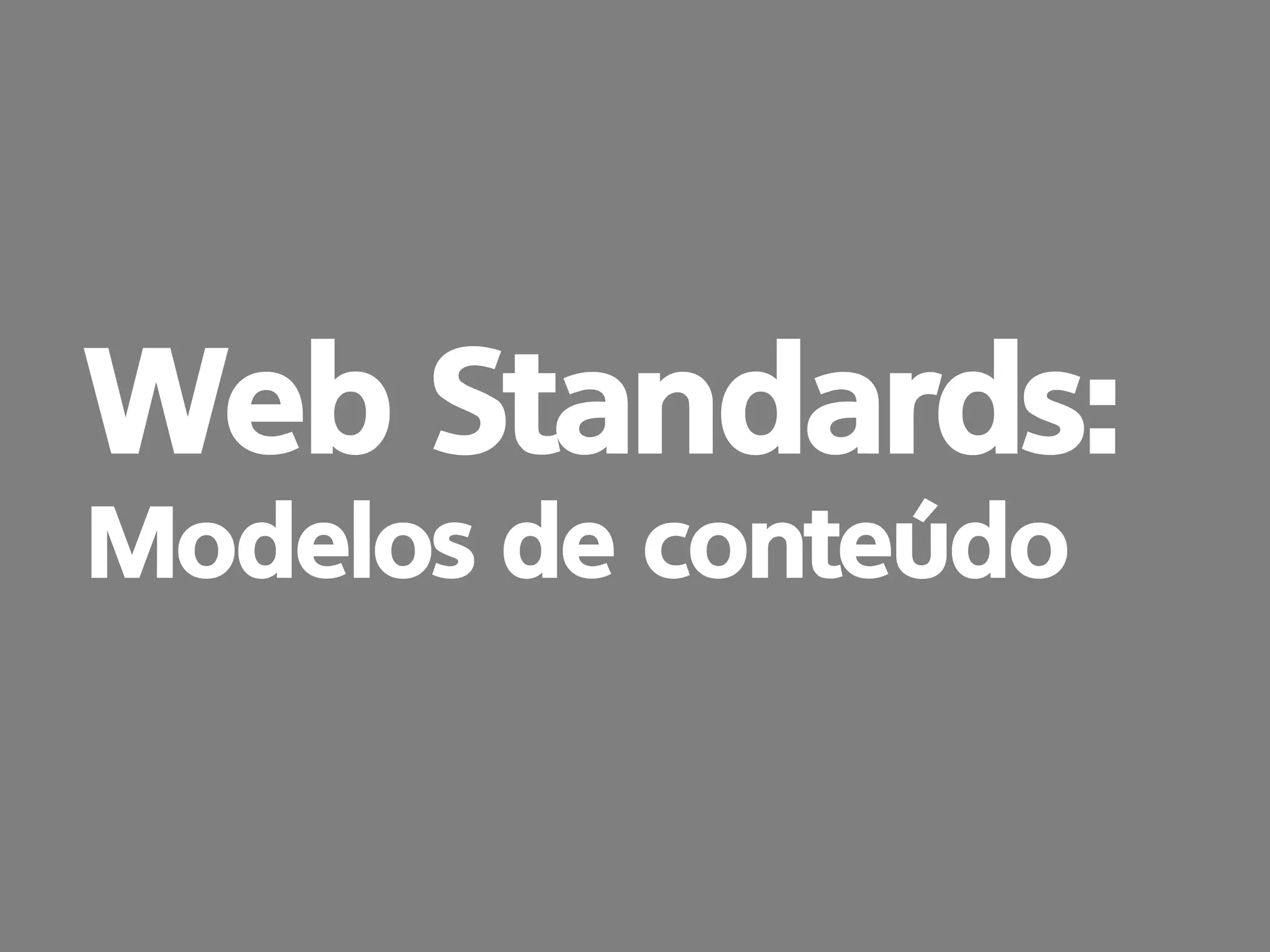 prof. Gustavo Zimmermann | contato@swag.ag
Web Standards:
Modelos de conteúdo
 