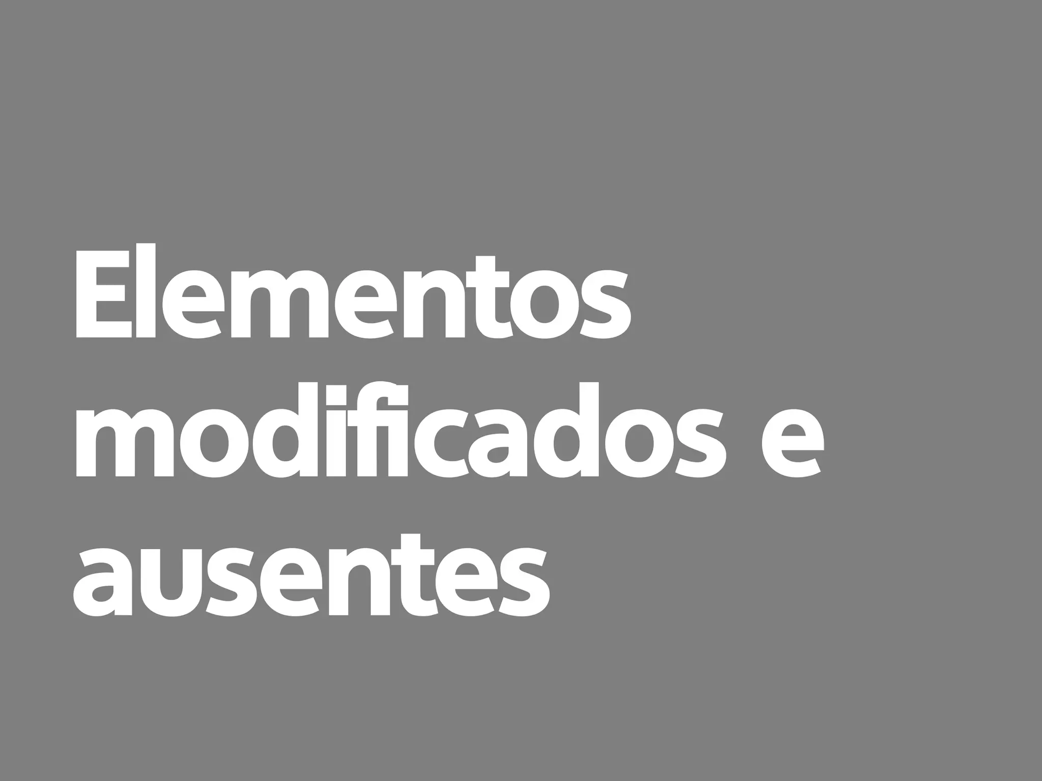 prof. Gustavo Zimmermann | contato@swag.ag
Elementos
modificados e
ausentes
 