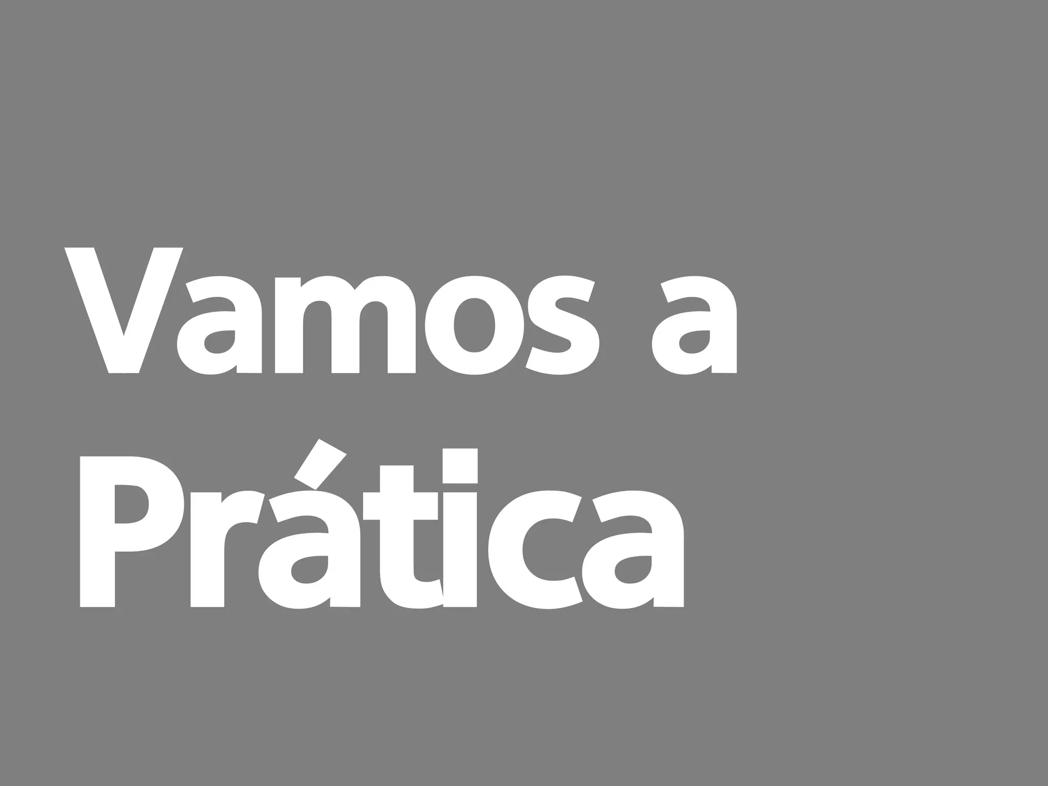 prof. Gustavo Zimmermann | contato@swag.ag
Vamos a
Prática
 