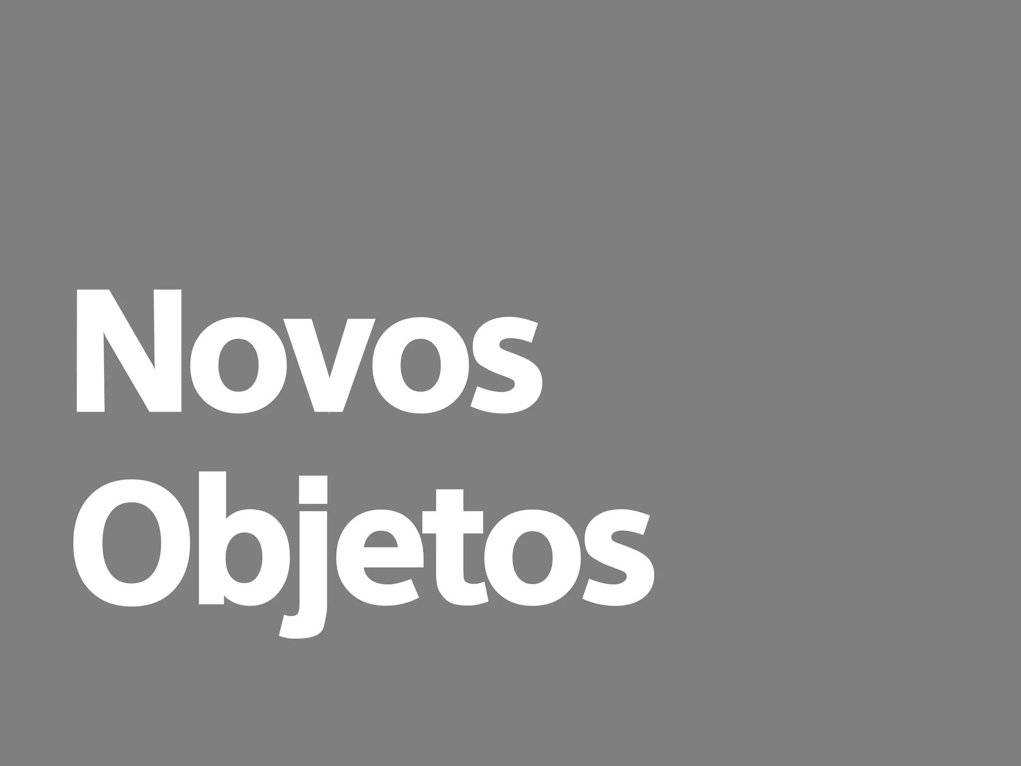 prof. Gustavo Zimmermann | contato@gust4vo.com
Novos
Objetos
 