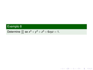 Exemplo 8
Determine ∂z
∂x se x3 + y3 + z3 + 6xyz = 1.
 