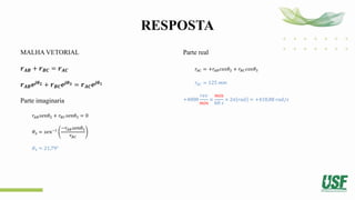 RESPOSTA
MALHA VETORIAL
𝒓𝑨𝑩 + 𝒓𝑩𝑪 = 𝒓𝑨𝑪
𝒓𝑨𝑩𝒆𝒋𝜽𝟐 + 𝒓𝑩𝑪𝒆𝒋𝜽𝟑 = 𝒓𝑨𝑪𝒆𝒋𝜽𝟏
Parte imaginaria
𝑟𝐴𝐵𝑠𝑒𝑛𝜃2 + 𝑟𝐵𝐶𝑠𝑒𝑛𝜃3 = 0
𝜃3 = 𝑠𝑒𝑛−1
−𝑟𝐴𝐵𝑠𝑒𝑛𝜃2
𝑟𝐵𝐶
𝜃3 = 21,79°
Parte real
𝑟𝐴𝐶 = +𝑟𝐴𝐵𝑐𝑜𝑠𝜃2 + 𝑟𝐵𝐶𝑐𝑜𝑠𝜃3
𝑟𝐴𝐶 = 125 𝑚𝑚
+4000
𝑟𝑒𝑣
𝑚𝑖𝑛
×
𝑚𝑖𝑛
60 𝑠
× 2𝜋 𝑟𝑎𝑑 = +418,88 𝑟𝑎𝑑/𝑠
 