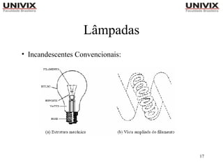 17
Lâmpadas
• Incandescentes Convencionais:
 