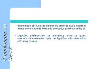 Intensidade de fluxo: os elementos entre os quais ocorrem maior intensidade de fluxo são colocados próximos entre si; Ligações preferenciais: os elementos entre os quais ocorrem determinados tipos de ligações são colocados próximos entre si. 