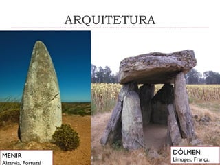 ARQUITETURA
MENIR
Algarvia, Portugal
DÓLMEN
Limoges, França.
 