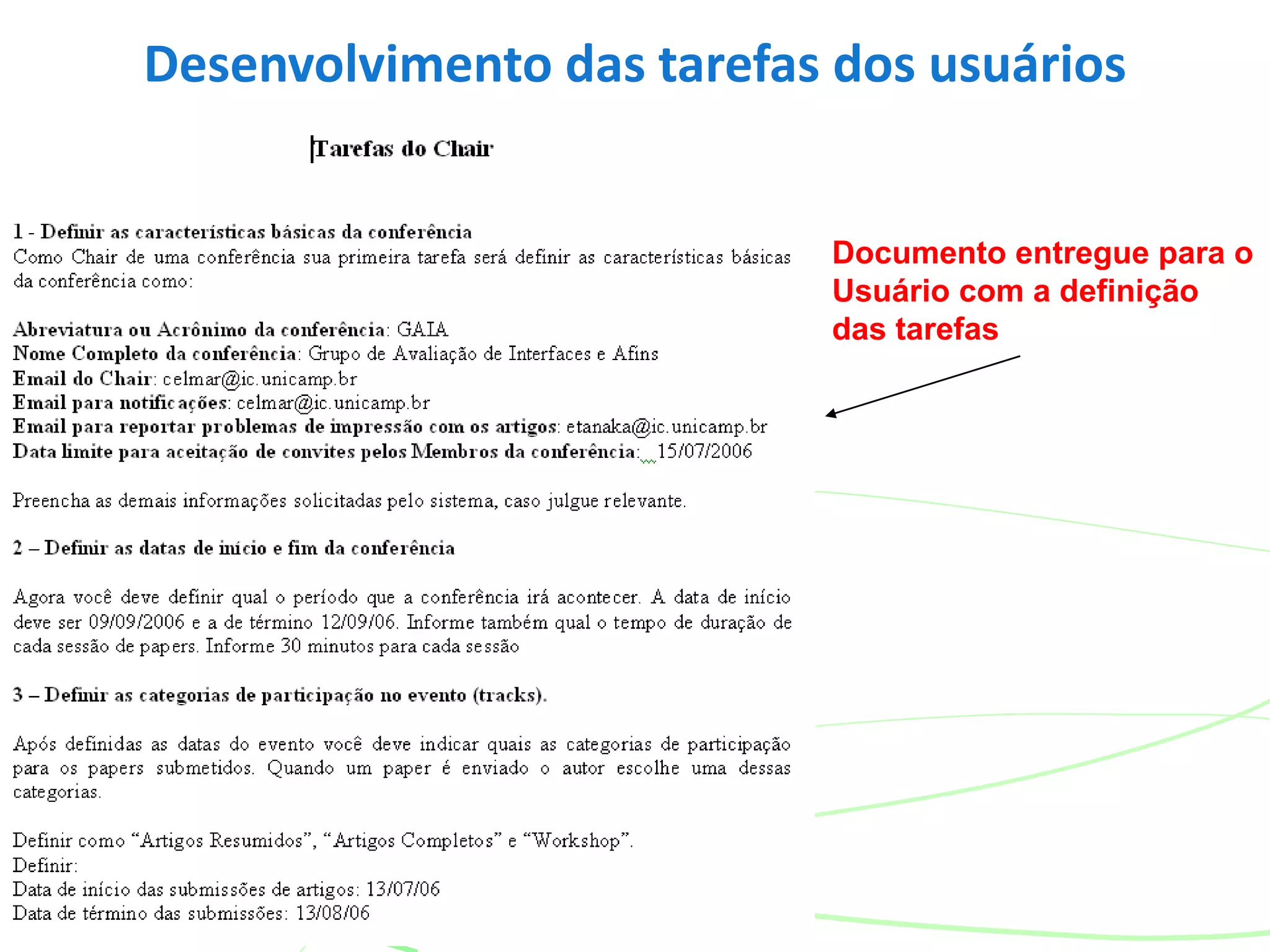 Desenvolvimento das tarefas dos usuários
Documento entregue para o
Usuário com a definição
das tarefas
 