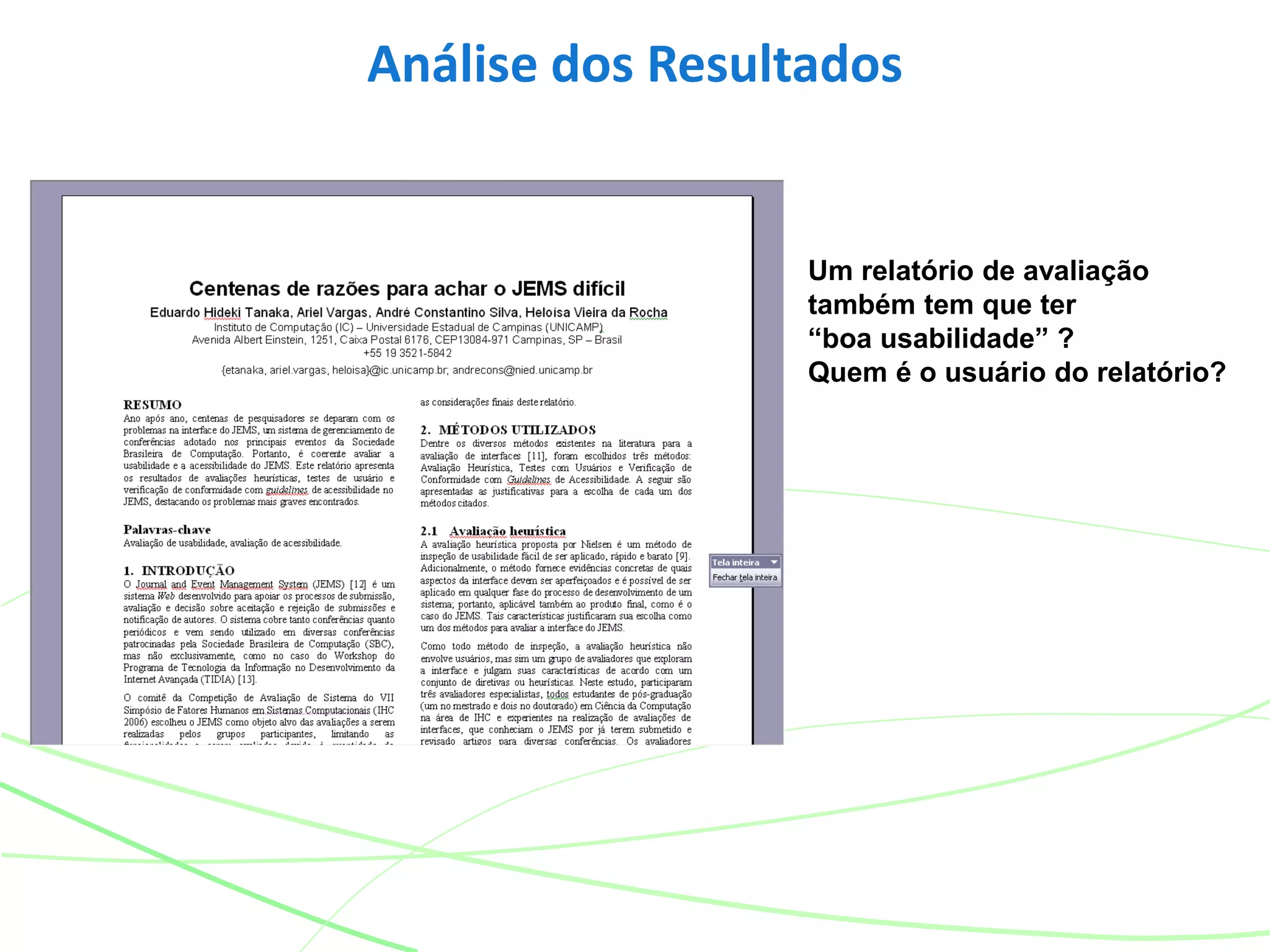 Análise dos Resultados
Um relatório de avaliação
também tem que ter
“boa usabilidade” ?
Quem é o usuário do relatório?
 