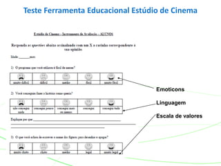 Teste Ferramenta Educacional Estúdio de Cinema
Emoticons
Linguagem
Escala de valores
 