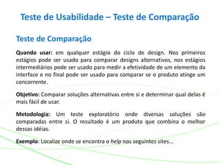 Teste de Usabilidade – Teste de Comparação
Teste de Comparação
Quando usar: em qualquer estágio do ciclo de design. Nos pr...
