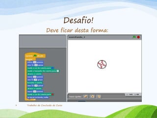 Desafio!
Trabalho de Conclusão de Curso9
Deve ficar desta forma:
 